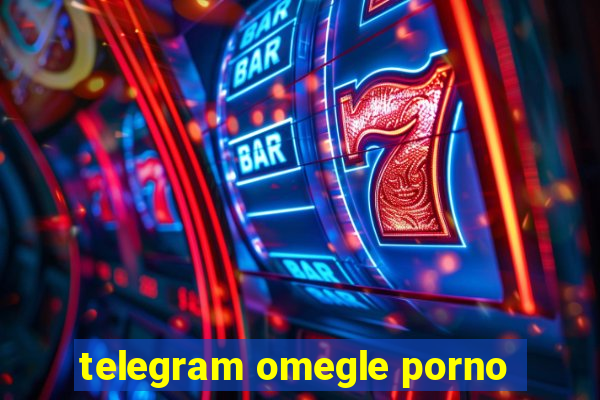 telegram omegle porno